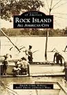 Rock Island: An All American City (Images of America: Illinois) Rock Island: An All American City (Images of America: Illinois)