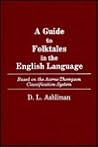 A Guide to Folktales in the English Language: Based on the Aarne-Thompson Classification System (Bibliographies and Indexes in World Literature)