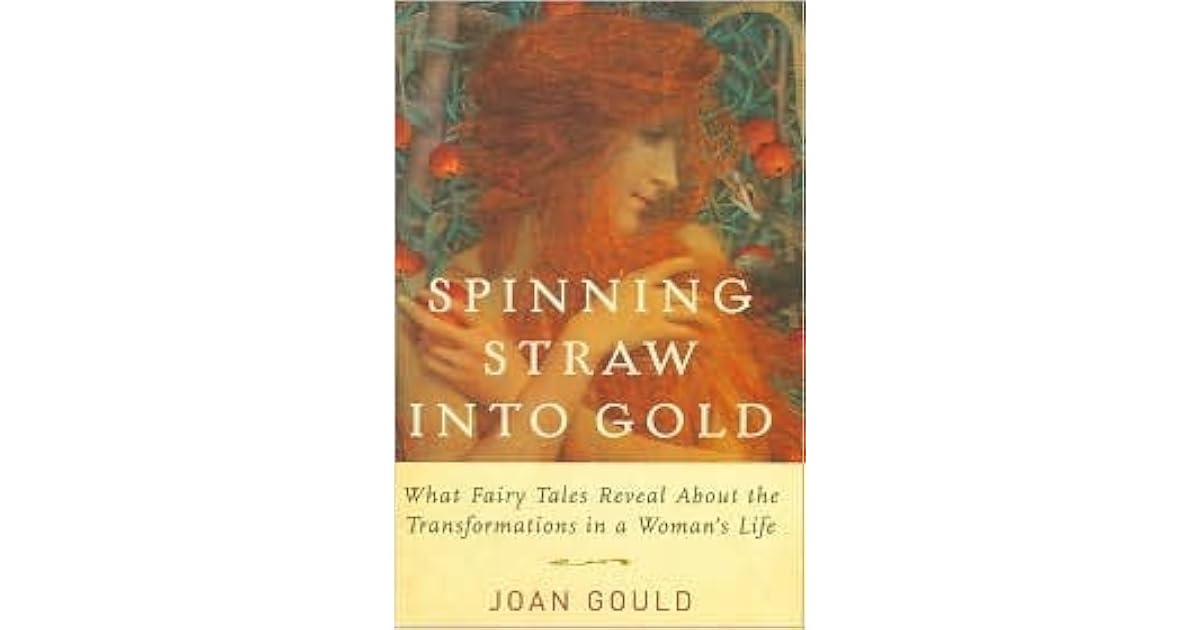 Spinning Straw into Gold What Fairy Tales Reveal About the