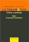 Lo traumatico. Clinica y paradoja: Tomo I: El proceso traumatico (Spanish Edition) Lo traumatico. Clinica y paradoja: Tomo I: El proceso traumatico (Spanish Edition)