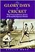 The Glory Days of Cricket: ...