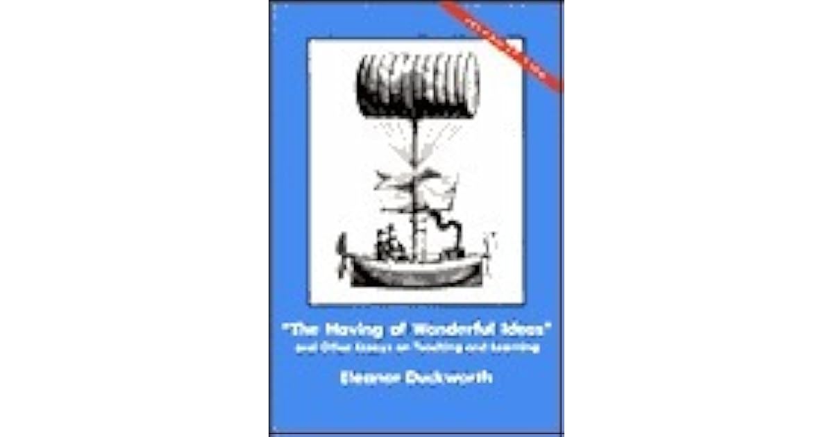 The Having of Wonderful Ideas And Other Essays on Teaching and
