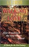 Walking in Love: How to Embrace the Very Essence of God