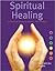 Spiritual Healing: A Practi...