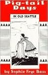 Pig-Tail Days in Old Seattle