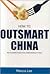How to Outsmart China: The Complete Guide to Successful Business in China
