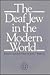 The Deaf Jew in the Modern World by Jerome D. Schein