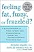 Feeling Fat, Fuzzy, or Frazzled?
