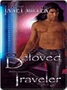 Beloved Traveler by Janet Miller Beloved Traveler by Janet Miller