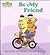 Be My Friend (Toddler Books)