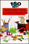 150 Nifty Crafts, Magic Tricks & Science Experiments (Hardcover)