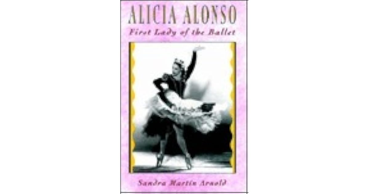 Alicia Alonso: First Lady of the Ballet by Sandra Martin Arnold