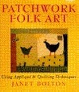 Patchwork Folk Art: Using Applique & Quilting Techniques by