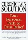 The Chronic Pain Solution: The Comprehensive, Step-by-Step Guide to Choosing the Best of Alternative and Conventional Medicine