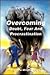 Overcoming Doubt, Fear and Procrastination: Identifying the Symptoms, Overcoming the Obstacles