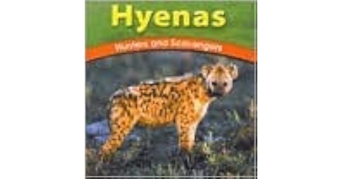 Hyenas: Hunters and Scavengers by Adele D. Richardson