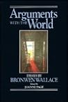 Arguments With the World Arguments With the World