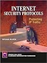 Internet Security Protocols: Protecting IP Traffic