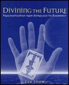 Divining the Future: Prognostication from Astrology to Zoomancy (Hardcover)