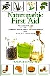 Naturopathic First Aid: A Guide to Treating Minor First Aid Conditions With Natural Medicines