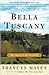 Bella Tuscany by Frances Mayes