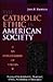 The Catholic Ethic in American Society: An Exploration of Values (JOSSEY BASS NONPROFIT & PUBLIC MANAGEMENT SERIES)