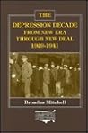 The Depression Decade: From New Era Through New Deal, 1929-41: From New Era Through New Deal, 1929-41 (The Economic History of the United States, Vol. 9)