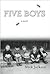 Five Boys: A Novel