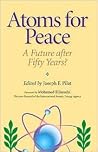 Atoms for Peace: A Future after Fifty Years? Atoms for Peace: A Future after Fifty Years?