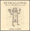 Petroglyphs: Ancient Language/Sacred Art (Hardcover)