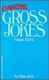 Unbelievably Gross Jokes XXVII