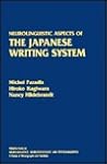 Neurolinguistic Aspects of the Japanese Writing System (Perspectives in Neurolinguistics, Neuropsychology, and Psycholinguistics)