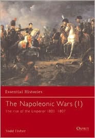 The Napoleonic Wars (1): The rise of the Emperor 1805–1807 (Essential Histories, 3)