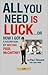 All You Need Is Luck...: How I Got a Record Deal by Meeting Paul McCartney