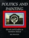 Politics and Painting by Bill Rolston