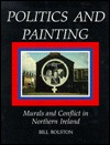 Politics and Painting: Murals and Conflict in Northern Ireland (Hardcover)