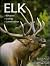 Elk: Behavior, Ecology, Con...