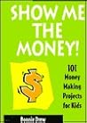 Show Me the Money!: 101 Money Making Projects for Kids