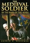 The Medieval Soldier and the Wars of the Roses The Medieval Soldier and the Wars of the Roses