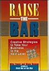 Raise the Bar: Creative Strategies to Take Your Business & Personal Life to the Next Level