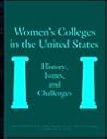 Women's Colleges in the United States: History, Issues, & Challenges