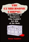 Cumbersome corpse: True stories of murderers who couldn't get rid of the body (Hardcover)