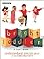 Bright Toddler: Understand and Stimulate Your Child's Development