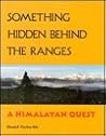 Something Hidden Behind the Ranges: A Himalayan Quest