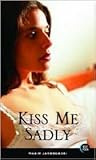 Kiss Me Sadly Kiss Me Sadly