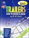 Trailers : How to Design and Build (Basics) Volume 1.