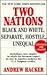 Two Nations : Black and White, Separate, Hostile, Unequal