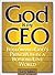 God Is My CEO: Following God's Principles in a Bottom-Line World