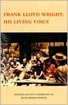 Frank Lloyd Wright, his Living Voice (Hardcover)