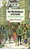 The Workhouses of Ireland: The Fate of Ireland's Poor